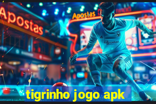 tigrinho jogo apk